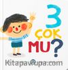 3 Çok Mu ?