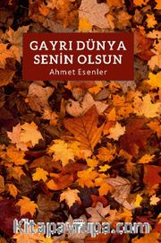 Gayrı Dünya Senin Olsun