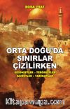 Orta Doğu’da Sınırlar Çizilirken & Siyonistler - Teröristler - Aşiretler - Tarikatlar