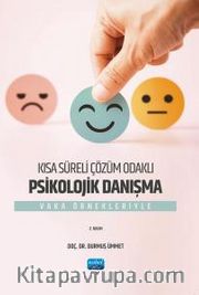 Kısa Süreli Çözüm Odaklı Psikolojik Danışma <br /> Vaka Örnekleriyle