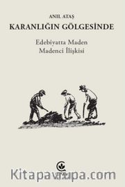 Karanlığın Gölgesinde <br /> Edebiyatta Maden Madenci İlişkisi