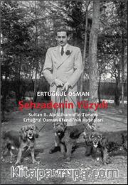 Şehzadenin Yüzyılı <br /> Sultan 2. Abdülhamid’in Torunu Ertuğrul Osman Efendi’nin Hatıraları