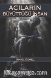 Acıların Büyüttüğü İnsan