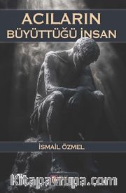 Acıların Büyüttüğü İnsan