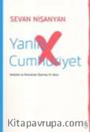 Yanlış Cumhuriyet <br /> Atatürk ve Kemalizm Üzerine 51 Soru