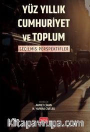 Yüz Yıllık Cumhurıyet ve Toplum <br /> Seçilmiş Perspektifler