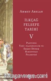 İlkçağ Felsefe Tarihi 5 /  Plotinos, Yeni-Platonculuk ve Erken Dönem Hıristiyan Felsefesi