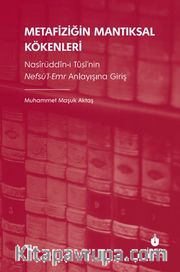 Metafiziğin Mantıksal Kökenleri: Nasîrüddîn-i Tûsî’nin Nefsü’l-Emr Anlayışına Giriş