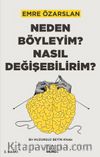 Neden Böyleyim? Nasıl Değişebilirim?: Bir Huzursuz Beyin Kitabı