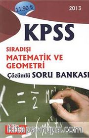 2013 KPSS Sıradışı  Matematik ve Geometri Çözümlü Soru Bankası