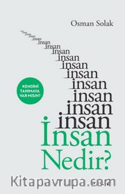 İnsan Nedir? <br /> Kendini Tanımaya Var mısın?