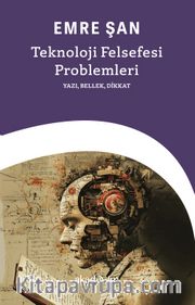 Teknoloji Felsefesi Problemleri: Yazı, Bellek, Dikkat