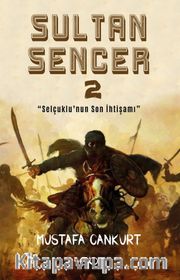 Sultan Sencer 2 <br /> Selçuklu’nun Son İhtişamı