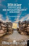 Hititler Unutulmuş Bir İmparatorluğun Hikayesi