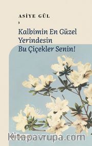 Kalbimin En Güzel Yerindesin Bu Çiçekler Senin! 