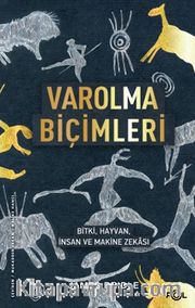Varolma Biçimleri <br /> Bitki, Hayvan, İnsan ve Makine Zekası
