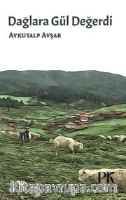Dağlara Gül Değerdi