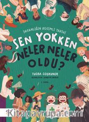 Sen Yokken Neler Neler Oldu ? <br /> İnsanlığın Resimli Tarihi