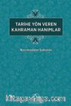 Tarihe Yön Veren Kahraman Hanımlar