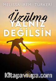 Üzülme Yalnız Değilsin