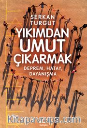 Yıkımdan Umut Çıkarmak <br /> Deprem, Hatay, Dayanışma