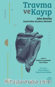 Travma ve Kayıp <br /> John Bowlby Arşivi’nden Anahtar Metinler