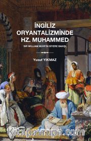 İngiliz Oryantaliziminde Hz. Muhammed <br /> Sir William Muir'in Siyere Bakışı 