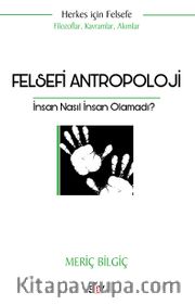 Felsefi Antropoloji <br /> İnsan Nasıl İnsan Olamadı?