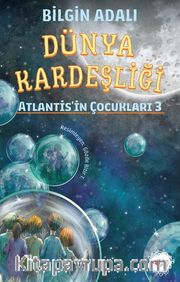Dünya Kardeşliği / Atlantis'in Çocukları 3