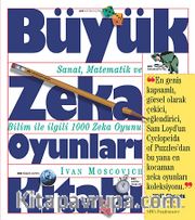 Büyük Zeka Oyunları Kitabı <br /> Sanat, Matematik ve Bilim ile İlgili 1000 Zeka Oyunu