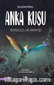 Anka Kuşu <br /> Sonsuzluk Arayışı