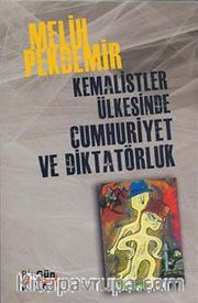 Kemalistler Ülkesinde Cumhuriyet ve Diktatörlük