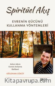 Spiritüel Akış <br /> Evrenin Gücünü Kullanma Yöntemleri
