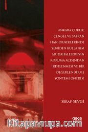 Ankara Çukur, Çengel ve Safran Han Örneklerinde Yeniden Kullanım Müdahalelerinin Koruma Açısından İrdelenmesi Ve Bir Değerlendirme Yöntemi Önerisi