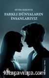 Farklı Dünyaların İnsanlarıyız