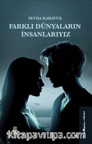 Farklı Dünyaların İnsanlarıyız