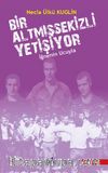 Bir AltmIş Sekizli Yetişiyor & İğnenin Ucuyla