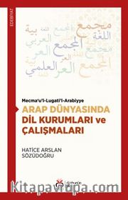 Mecma‘u’l-Lugati’l-Arabiyye Arap Dünyasında Dil Kurumları ve Çalışmaları