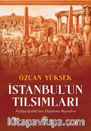 İstanbul’un Tılsımları <br /> Evliya Çelebi’nin Düşünme Biçimleri