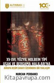 XV-XVI. Yüzyıl Holbein Tipi Uşak ve Bergama Halıları’na Avrupa Resim Sanatı Üzerinden Bir Yaklaşım