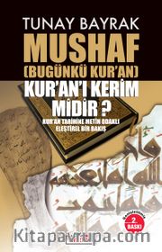 Mushaf (Bugünkü Kur’an) Kur’an’ı Kerim midir? <br /> Kur’an Tarihine Metin Odaklı Eleştirel Bir Bakış