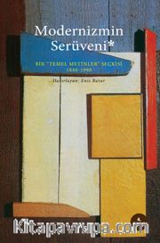 Modernizmin Serüveni <br /> Bir Temel Metinler Seçkisi 1840-1990