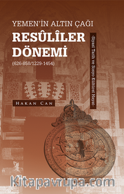 Yemen’in Altın Çağı Resûlîler Dönemi (626-858/1229-1454) <br /> Siyasî Tarih ve Sosyo-Kültürel Hayat
