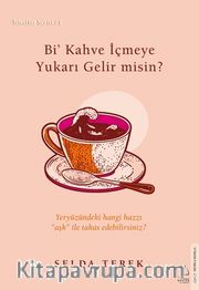 Bi’ Kahve İçmeye Yukarı Gelir misin? / İtiraflar Serisi 1