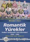 Romantik Yürekler & Futbol Tarihimizin Yeni Devreleri: 1952-1992 Türkiye Futbol Tarihi 3. Cilt