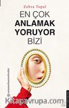 En Çok Anlamak Yoruyor Bizi 