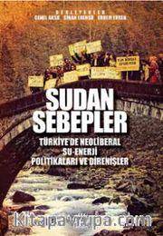 Sudan Sebepler <br /> Türkiye’de Neoliberal Su-Enerji Politikaları ve  Direnişleri