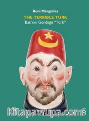 The Terrible Turk <br /> Batı’nın Gördüğü “Türk”  