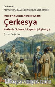 Fransa’nın Odessa Konsolosundan Çerkesya Hakkında Diplomatik Raporlar (1836-1840)