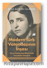Modern Türk Vatandaşının İnşası <br /> Erken Cumhuriyet Döneminde Vernaküler Fotoğraf